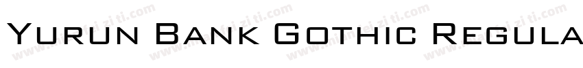 Yurun Bank Gothic Regular字体转换